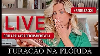 LIVE  FURAÇÃO NA FLÓRIDA  O QUE A PALAVRA DE DEUS ME REVELA  KARINA BACCHI [upl. by Resarf]