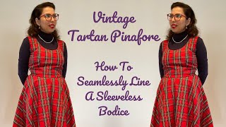 Vintage Tartan Pinafore Dress amp How To Seamlessly Line A Sleeveless Bodice [upl. by Seroka967]