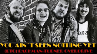 BACHMANTURNER OVERDRIVE  YOU AINT SEEN NOTHING YET [upl. by Hgieleak]