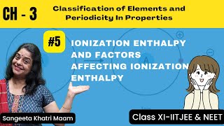 Ionization Enthalpy and Factors affecting Ionization Enthalpy  Ch3 Periodic classification CL11 [upl. by Lindemann]