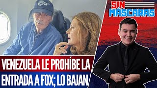 SinMáscaras  SACAN A FOX DE AVIÓN Venezuela NO le PERMITE entrar a su TERRITORIO [upl. by Vernon]