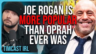 Joe Rogan Is MORE POPULAR Than Oprah Ever Was  Timcast IRL [upl. by Ailisec301]