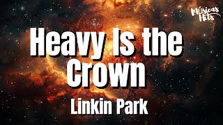 Linkin Park  Heavy Is the Crown Lyrics [upl. by Aihsela]