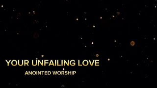 YOUR UNFAILING LOVE  Anointed Worship karaoke [upl. by Puett693]