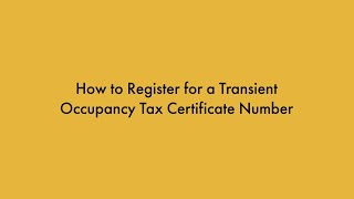 How to Register for a Transient Occupancy Tax Certificate Number [upl. by Eerized]