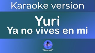 Yuri ya no vives en mi Karaoke version [upl. by Jenks]