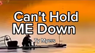 CANT HOLD ME DOWN  TY MYERS [upl. by Dazraf]