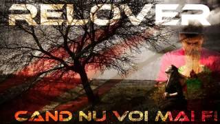 Relover  Cand nu voi mai fi [upl. by Aratehs]