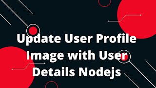 NodeJs Tutorial Upload Image 4 Update User Profile Image with User Details Nodejs [upl. by Tiffanle]