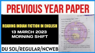 DU SOL FIRST SEMESTER READING INDIAN FICTION IN ENGLISH MORNING SHIFT QUESTION PAPER 13 MARCH 2023 [upl. by Armilda]