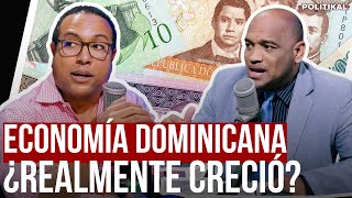 DEBATE POLITIKAL ¿LA ECONOMÌA DOMINICANA REALMENTE CRECIÒ [upl. by Margherita360]