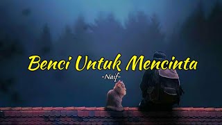 Naif  Benci Untuk Mencinta  Lirik [upl. by Aicilak]