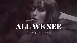 ALL WE SEE 1  Deep Feelings Mix  Deep House Vocal House [upl. by Floria]