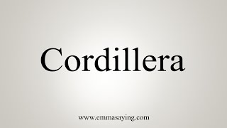 How To Say Cordillera [upl. by Eniamrehs]