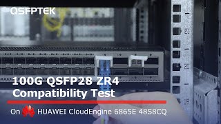 100G QSFP28 ZR4 Compatibility Test on HUAWEI CloudEngine 6865E 48S8CQ Network Switch [upl. by Diogenes304]