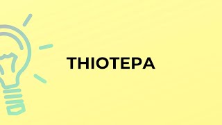 What is the meaning of the word THIOTEPA [upl. by Nomrah601]