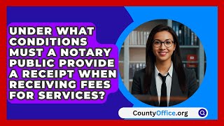 Under What Conditions Must a Notary Public Provide a Receipt When Receiving Fees for Services [upl. by Achilles176]