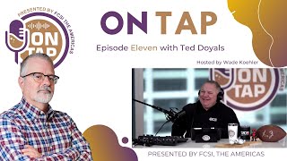 ON TAP Presented by FCSI The Americas  S1E11  Ted Doyals [upl. by Natye714]