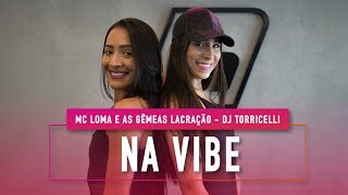 Na Vibe  MC Loma e as Gêmeas Lacração e Dj Torricelli  Coreografia Mete Dança [upl. by Timmie374]