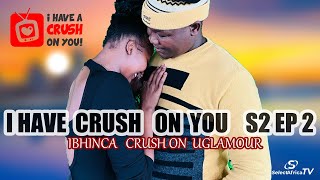 I HAVE A CRUSH ON YOU 💞 S2 EP02  Isesheli sikhala Ngokuthi asitshelwango ukuthi intombi iyaphuza [upl. by Aleuqahs]