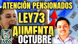 🗣PENSIÓN IMSS Ley 73 Así RECIBE INCREMENTO OCTUBRE 🎉👏🏻de 15 a 35 más🤑REQUISITOS [upl. by Aernda]