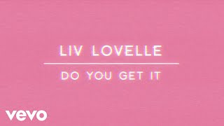 Liv Lovelle  Do You Get It Lyric Video [upl. by Ynhoj369]