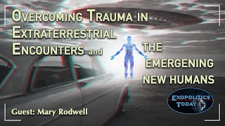 Overcoming Trauma in Extraterrestrial Encounters and the Emerging New Humans  Guest Mary Rodwell [upl. by Eelarak]