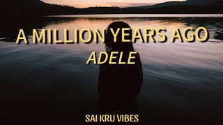 AdeleA million years agoLyrics [upl. by Arima]