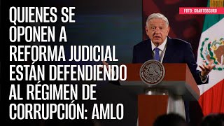 Quienes se oponen a Reforma Judicial están defendiendo al régimen de corrupción AMLO [upl. by Torp]