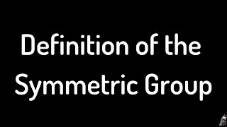 Definition of the Symmetric Group [upl. by Eeima]