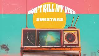 Sunstars  Dont Kill My Vibe Official Audio [upl. by Platas]