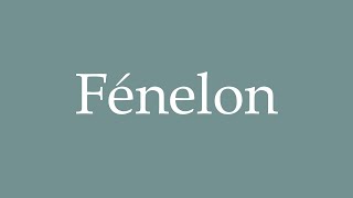 How to Pronounce Fénelon Correctly in French [upl. by Anua]