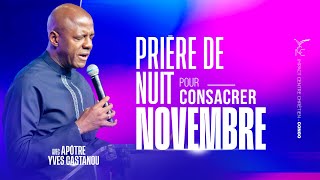 PRIERE DE NUIT POUR CONSACRER NOVEMBRE DU JEUDI 31102024  APOTRE YVES CASTANOU [upl. by Rodney757]