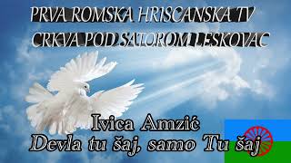 Ivica Amzić 🎵Devla tu šaj samo Tu šaj🎵 Hriscanska pesma ✝️ Novo 2024 crkvapodsatoromtv [upl. by Cavuoto]