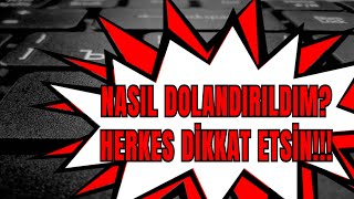 NASIL DOLANDIRILDIM ⚠️ HERKES DİKKAT ETSİN ⚠️ [upl. by Navonod]