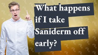 What happens if I take Saniderm off early [upl. by Englebert768]