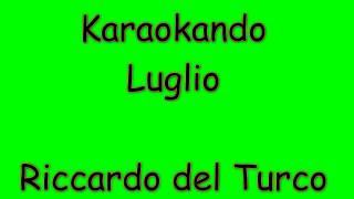 Karaoke Italiano  Luglio  Riccardo del Turco  Testo [upl. by Curren]