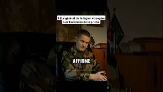 🇫🇷Le général de la légion étrangère niée lexistence de la prisonlegionetrangere armeefrancaise [upl. by Kyre]