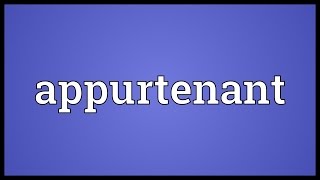 Appurtenant Meaning [upl. by Eicirtap865]