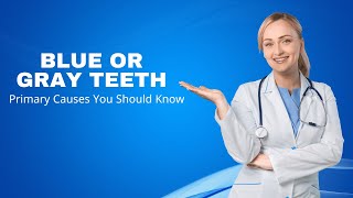 Blue or Gray Teeth 2 Primary Causes You Should Know [upl. by Analat176]