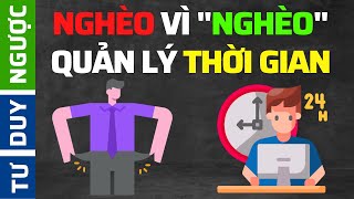 90 Nghèo Vì “Nghèo” Quản Lý Thời Gian BÍ QUYẾT  Tư Duy Ngược [upl. by Flyn575]