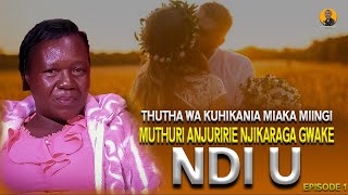 THUTHA WA KUHIKANIA MIAKA MIINGI NA MUTHURI WAKWA ANJURIRIE NJIKARAGE GWAKE NDI U EPSODE 1 [upl. by Giorgio]