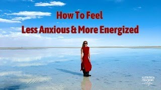 How To Feel Less Anxious and More Energized [upl. by Laved]