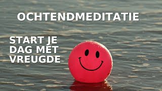 Ochtendmeditatie Start Je Dag met Vreugde Geluk Lichtheid en een Glimlach van Tevredenheid 😊 [upl. by Nuahsyt324]