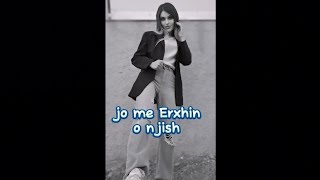 jo me Erxhin 🎶 [upl. by Imailiv]