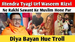 Jitendra Tyagi Urf Waseem Rizvi Ne Rakhi Sawant Ke Muslim Hone Par Diya Bayan Hue Troll [upl. by Jesselyn199]