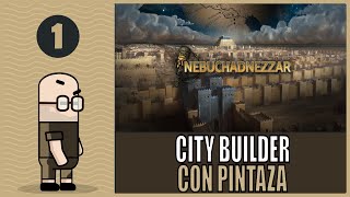 NEBUCHADNEZZAR gameplay español Ep 1  CITY BUILDER CON PINTAZA Y DE CORTE CLÁSICO PRIMER CONTACTO [upl. by Truelove151]