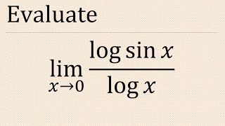 Evaluate limx→0 logsinxlogx  limit x tend to 0 logsinxlogx [upl. by Fitting]