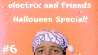 electrix and friends HALLOWEEN SPECIAL [upl. by Tioneb]