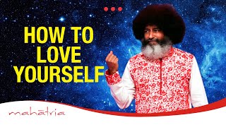 How To Love Yourself  Loving Yourself  Self Love by Mahatria [upl. by Enirroc]